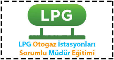 LPG Otogaz İstasyonları Sorumlu Müdür Eğitimi